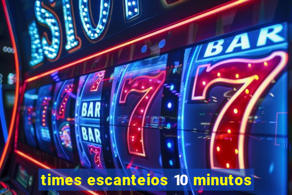 times escanteios 10 minutos